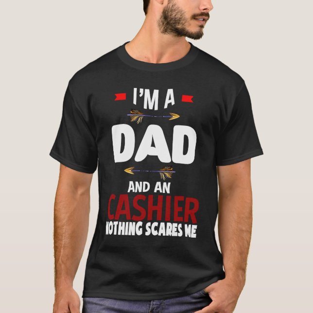 I'm a dad and a cashier Nothing scares me Professi T-Shirt (Front)