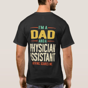 I'm a Dad and a Physician Assistant T-Shirt
