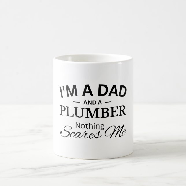 I'm a Dad And a Plumber Nothing Scares Me Coffee Mug (Center)