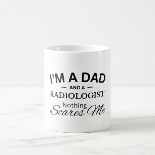 I'm a Dad And a Radiologist Nothing Scares Me Coffee Mug