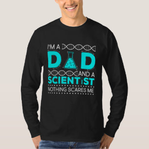 I'm A Dad And A Scientist Nothing Scares Me T-Shirt