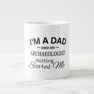 I'm a Dad And An Archaeologist Nothing Scares me Large Coffee Mug