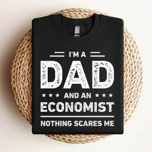 I'm A Dad And An Economist Nothing Scares Me T-Shirt