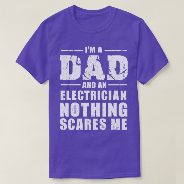 Im A Dad And An Electrician nothing scares me 1 T-Shirt (Design Front)