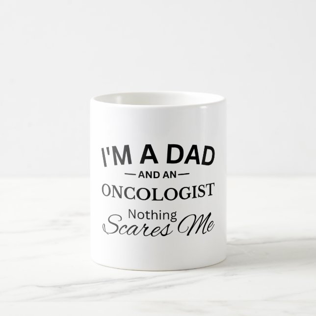 I'm a Dad And An oncologist Nothing Scares Me Coffee Mug (Center)