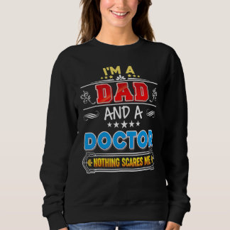 I'm A Dad And Doctor Nothing Scares Me Father Day  Sweatshirt