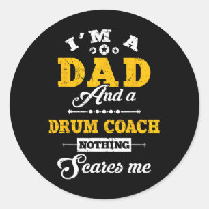 I'm A Dad And Drum Coach Nothing Scares Me Father' Classic Round Sticker