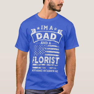 Im a Dad and Florist Funny Fathers Day 4th of T-Shirt
