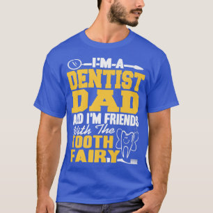 Im A Dad And Im Friends With The Tooth Fairy Prese T-Shirt