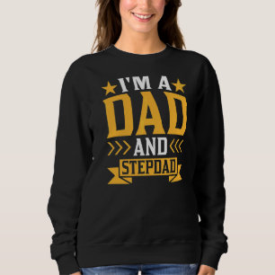 I'm A Dad And Stepdad Step Dad Stepfather Fathers Sweatshirt