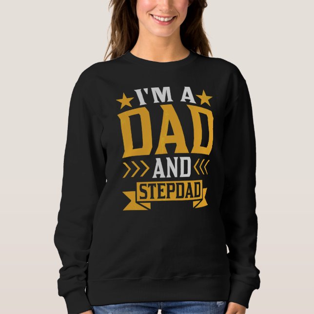 I'm A Dad And Stepdad Step Dad Stepfather Fathers  Sweatshirt (Front)
