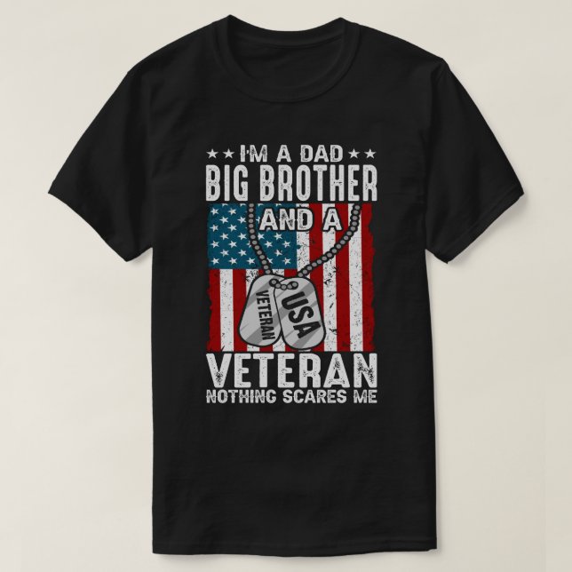 I'm A Dad BIG BROTHER And A Veteran Nothing Scares T-Shirt (Design Front)