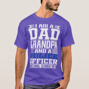 I'm A Dad Grandpa And A Police Officer Nothing Sca T-Shirt