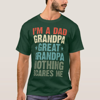 I'm a Dad Grandpa  Great Grandpa Nothing scares me T-Shirt