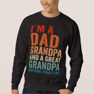I'm A Dad Grandpa Great Nothing Scares Me Fathers Sweatshirt