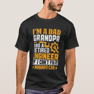 I'm A Dad Grandpa Retired Engineer Nobody Can Fix T-Shirt