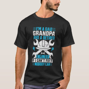 I'm A Dad Grandpa Retired Engineer Nobody Can Fix T-Shirt