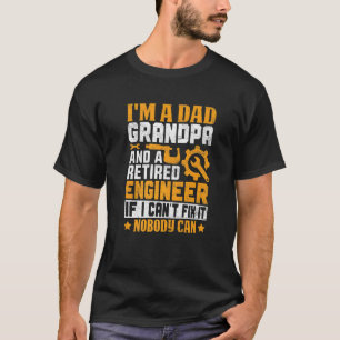 I'm a Dad Grandpa Retired Engineer Nobody Can Fix T-Shirt