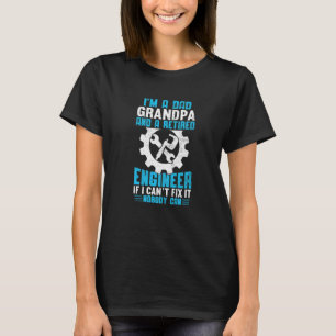 I'm a Dad Grandpa Retired Engineer Nobody Can Fix T-Shirt