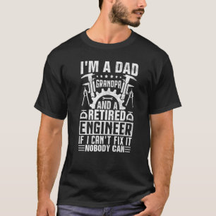 I'm a Dad Grandpa Retired Engineer Nobody Can Fix T-Shirt