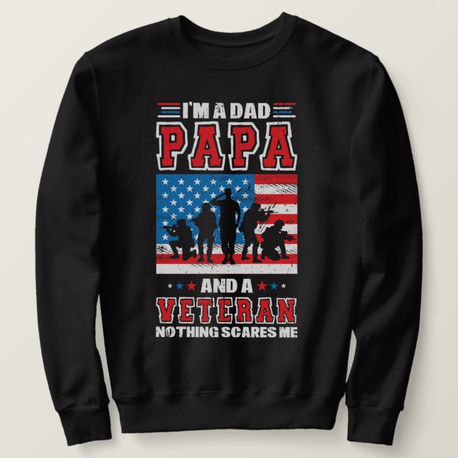 I'm a Dad Papa and a Veteran Nothing Scares Me   Sweatshirt (Design Front)