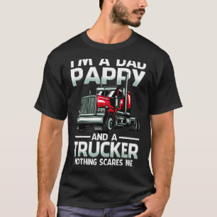 I'm A Dad Pappy And A Trucker Nothing Scares Me T-Shirt