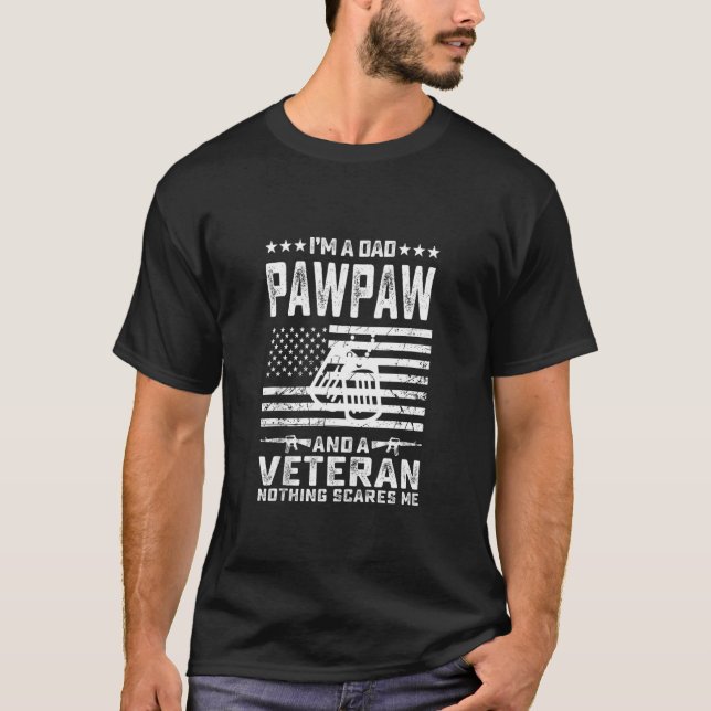 I'm A Dad Pawpaw And A Veteran Nothing Scares Me F T-Shirt (Front)