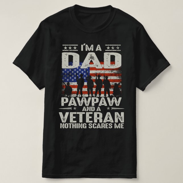 i'm a dad pawpaw and a veteran nothing scares me T-Shirt (Design Front)