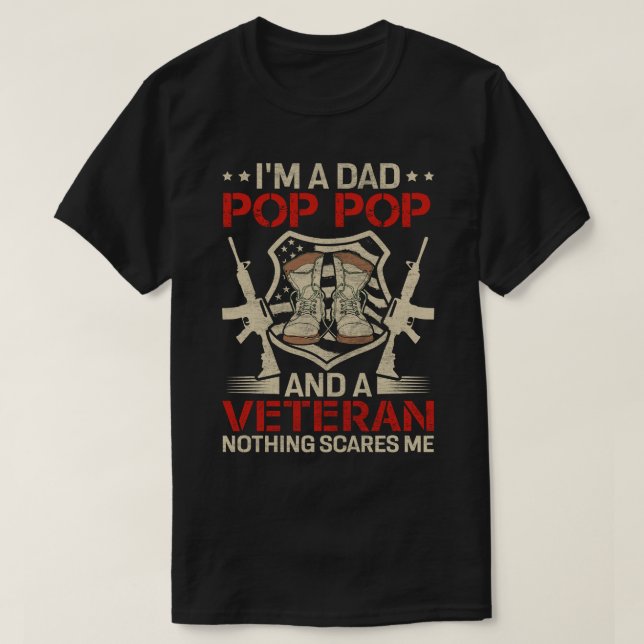 I'm A Dad POP POP And A Veteran Nothing Scares Me T-Shirt (Design Front)