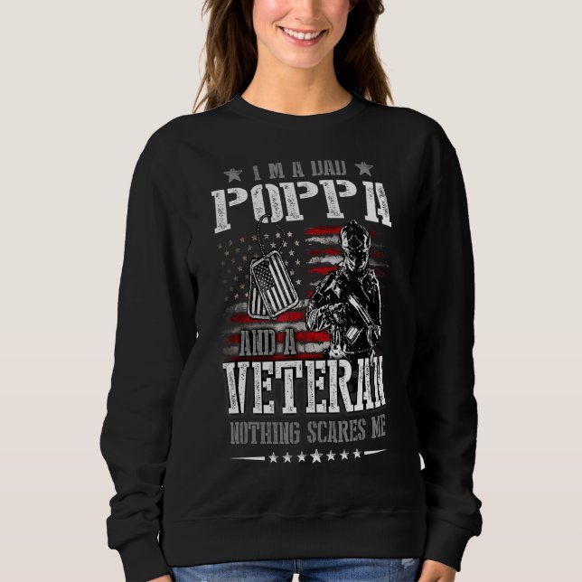 I'm A Dad Poppa And A Veteran Nothing Scares Me Sweatshirt (Front)
