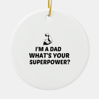 I'M A DAD WHAT IS YOUR SUPERPOWER CERAMIC ORNAMENT