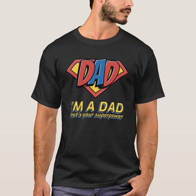 I'm a DAD what's your super power T-Shirt (Front)