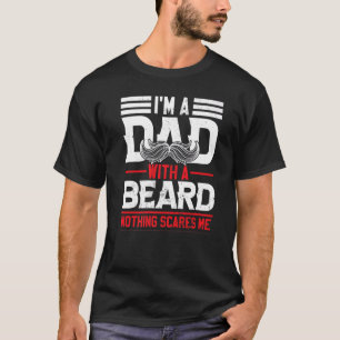 I'm A Dad With A Beard Bearded Man Moustache T-Shirt