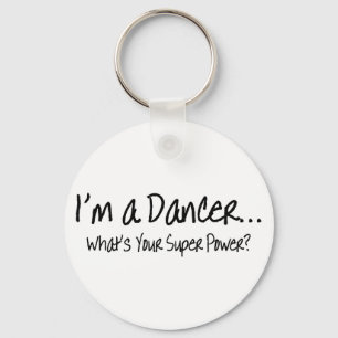 Im A Dancer Whats Your Super Power Key Ring