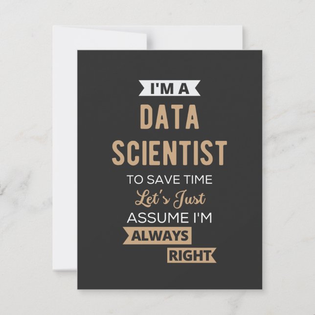 I'm A Data Scientist, To Save Time Let's Just (Front)