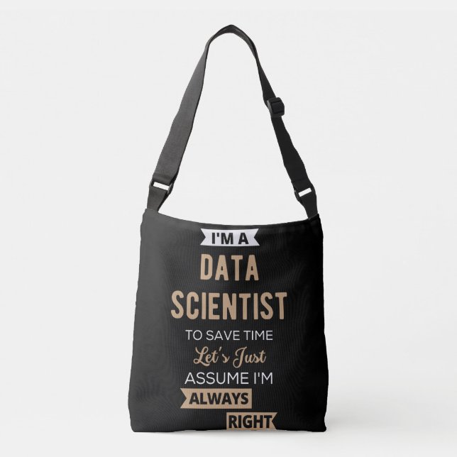 I'm A Data Scientist, To Save Time Let's Just Crossbody Bag (Front)