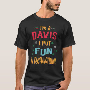 Im A Davis I Put Fun In Dysfunctional T-Shirt