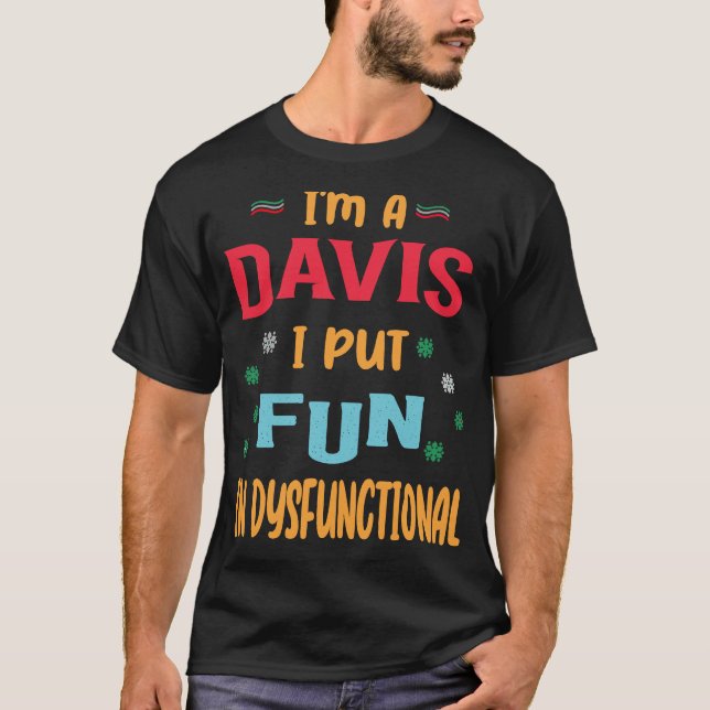 Im A Davis I Put Fun In Dysfunctional T-Shirt (Front)