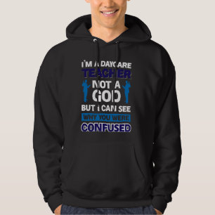 I'm A Daycare Teacher Not A God But I Can See Why Hoodie