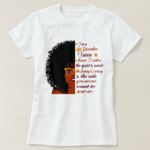 i'm A December queen I have 3 sides Birthday Woman T-Shirt