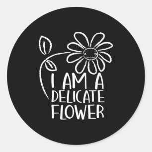 I'm A Delicate Flower Funny Humor Sarcasm Sy Girl Classic Round Sticker