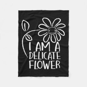 I'm A Delicate Flower Funny Humor Sarcasm Sy Girl Fleece Blanket