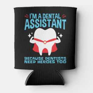 I'm a Dental Assistant Dentists Need Heroes Can Cooler