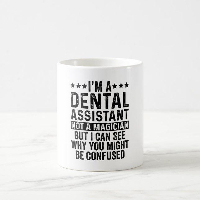 I'm A Dental Assistant Not A Magician Funny Coffee Mug (Center)
