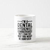 I'm A Dental Hygienist Not A Magician Funny