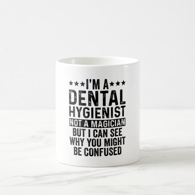 I'm A Dental Hygienist Not A Magician Funny Coffee Mug (Center)