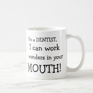 I'm a DENTIST,, I can work, wonders in your , M... Coffee Mug