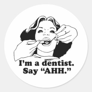 I'M A DENTIST. SAY AHH. CLASSIC ROUND STICKER