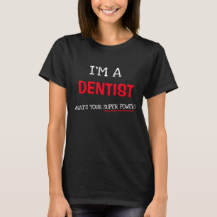 I'm a dentist what's your super power? T-Shirt