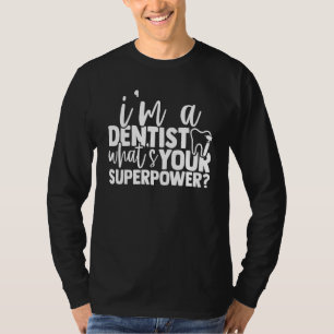 Im A Dentist Whats Your Superpower Dental T-Shirt